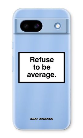 Refuse to be average