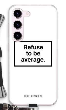 Refuse to be average