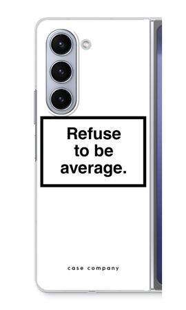 Refuse to be average