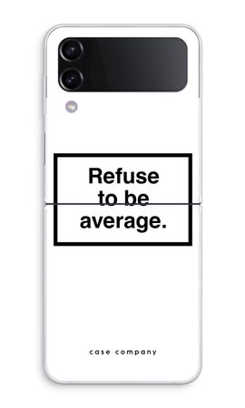 Refuse to be average