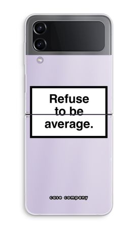 Refuse to be average