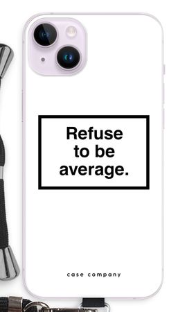 Refuse to be average