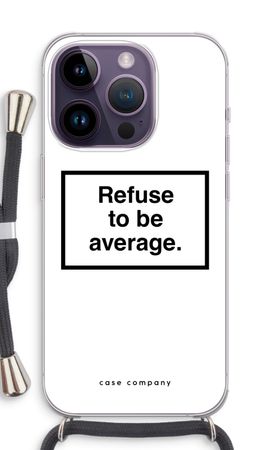 Refuse to be average