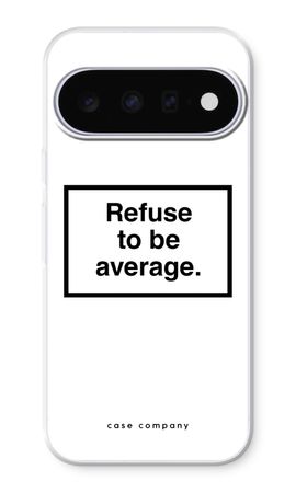 Refuse to be average