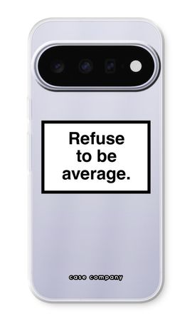 Refuse to be average