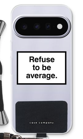 Refuse to be average
