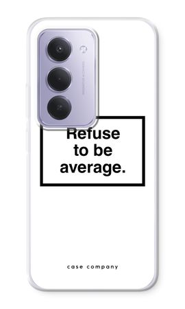 Refuse to be average