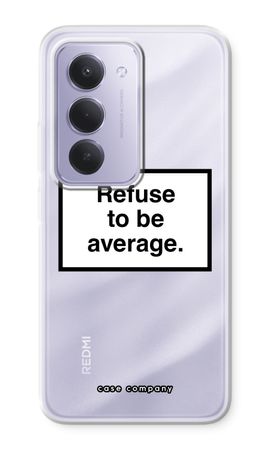 Refuse to be average