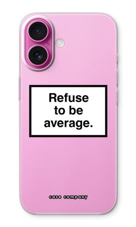 Refuse to be average