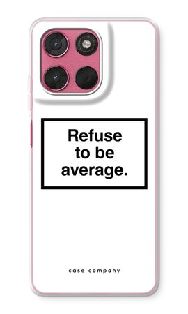 Refuse to be average