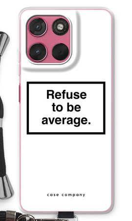 Refuse to be average