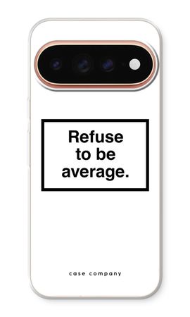 Refuse to be average