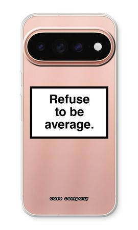 Refuse to be average