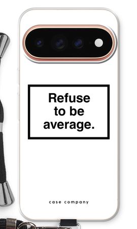 Refuse to be average