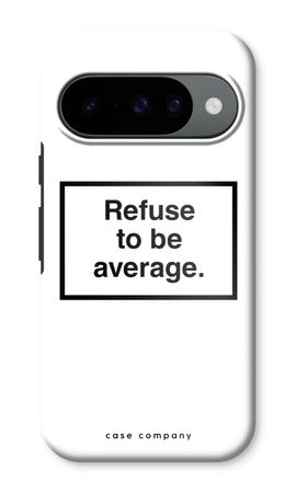 Refuse to be average