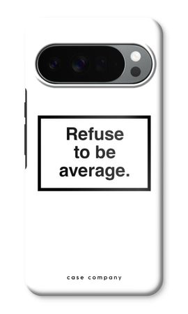 Refuse to be average