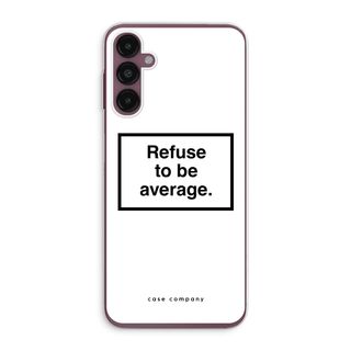 Refuse to be average
