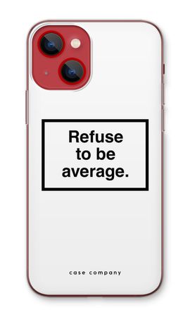 Refuse to be average