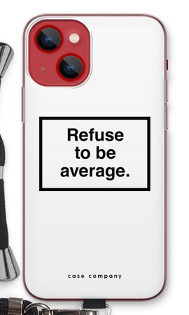 Refuse to be average