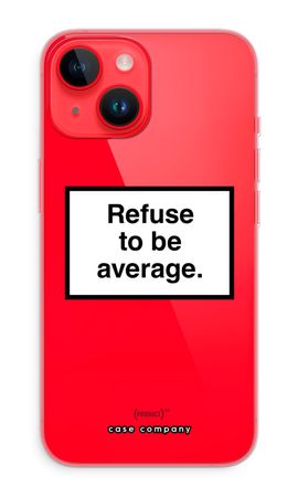 Refuse to be average