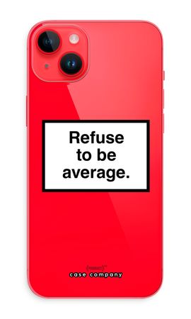 Refuse to be average