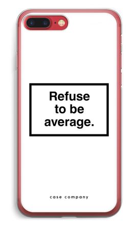 Refuse to be average