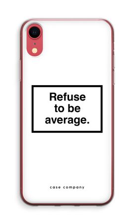 Refuse to be average