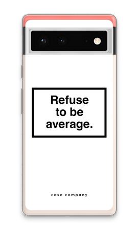 Refuse to be average