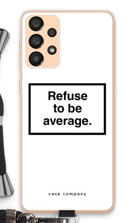 Refuse to be average