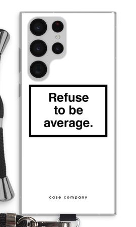 Refuse to be average