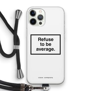 Refuse to be average