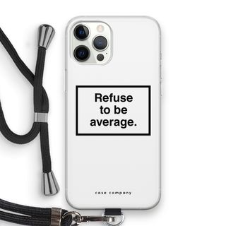 Refuse to be average