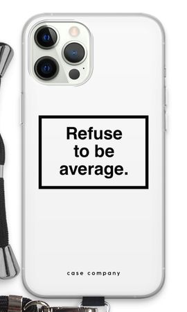 Refuse to be average