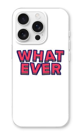 Whatever
