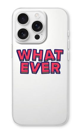 Whatever