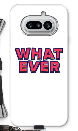 Whatever