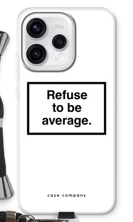 Refuse to be average
