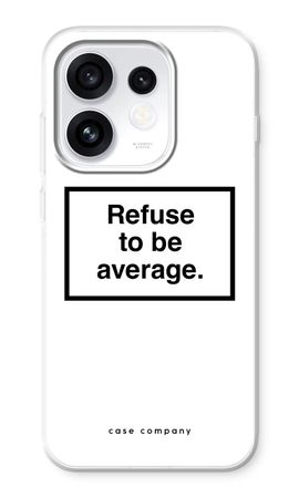 Refuse to be average