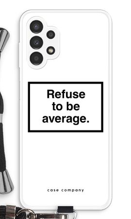 Refuse to be average