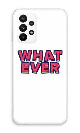 Whatever