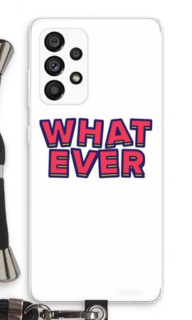 Whatever