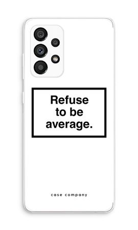 Refuse to be average