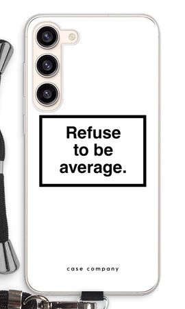 Refuse to be average