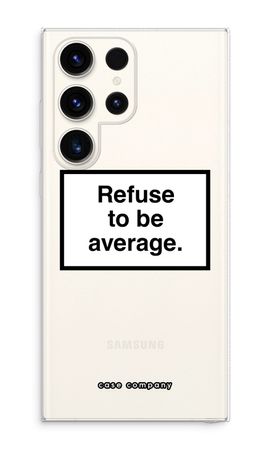 Refuse to be average