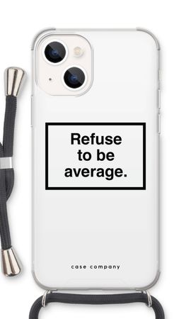 Refuse to be average