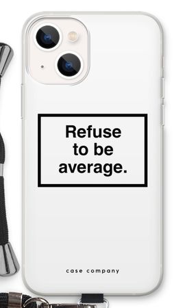 Refuse to be average