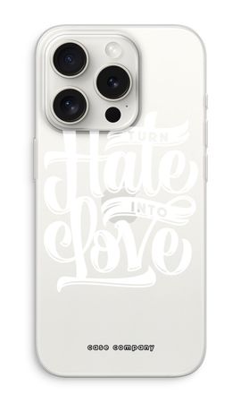 Turn hate into love