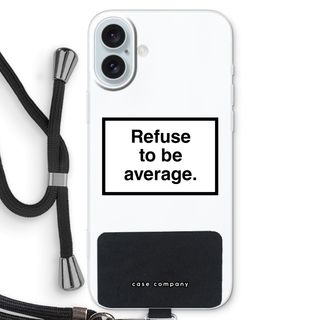 Refuse to be average