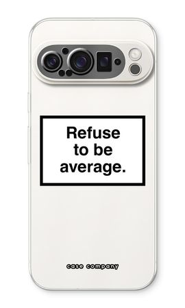 Refuse to be average