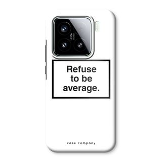 Refuse to be average